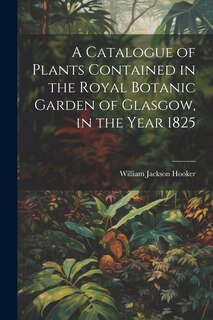Front cover_A Catalogue of Plants Contained in the Royal Botanic Garden of Glasgow, in the Year 1825