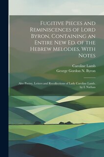 Couverture_Fugitive Pieces and Reminiscences of Lord Byron, Containing an Entire New Ed. of the Hebrew Melodies, With Notes