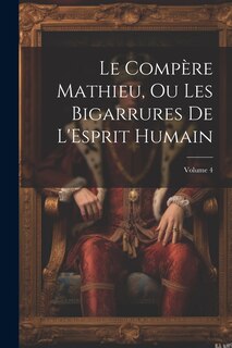 Front cover_Le Compère Mathieu, Ou Les Bigarrures De L'Esprit Humain; Volume 4