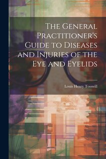 Couverture_The General Practitioner's Guide to Diseases and Injuries of the Eye and Eyelids
