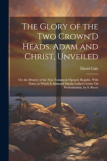 Couverture_The Glory of the Two Crown'D Heads, Adam and Christ, Unveiled