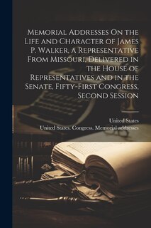 Front cover_Memorial Addresses On the Life and Character of James P. Walker, a Representative From Missouri, Delivered in the House of Representatives and in the Senate, Fifty-First Congress, Second Session
