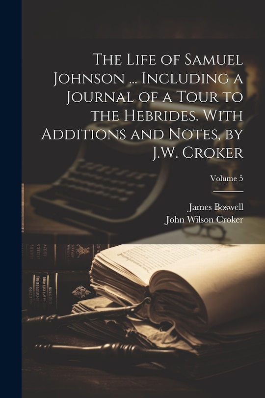 Front cover_The Life of Samuel Johnson ... Including a Journal of a Tour to the Hebrides. With Additions and Notes, by J.W. Croker; Volume 5