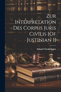 Front cover_Zur Interpretation Des Corpus Juris Civilis [Of Justinian I]