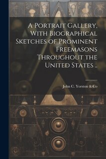 Front cover_A Portrait Gallery, With Biographical Sketches of Prominent Freemasons Throughout the United States ..