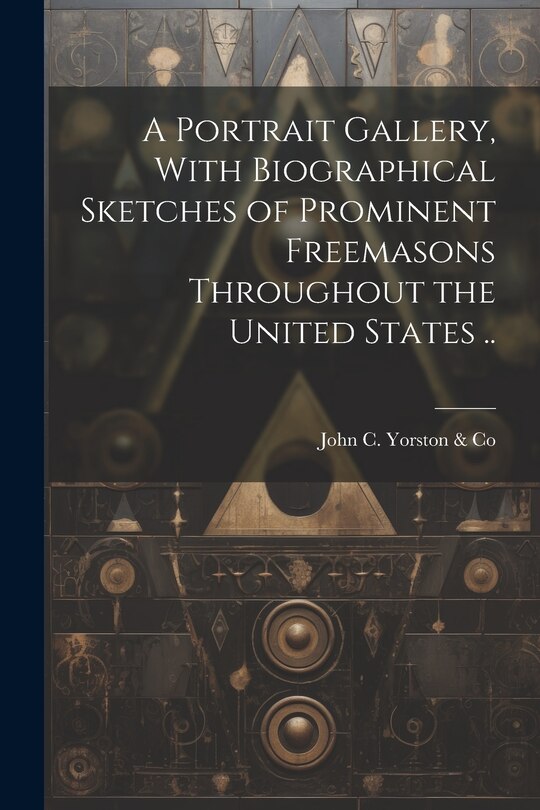 Front cover_A Portrait Gallery, With Biographical Sketches of Prominent Freemasons Throughout the United States ..