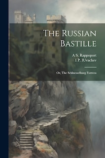 Front cover_The Russian Bastille; or, The Schluesselburg Fortress