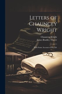Front cover_Letters of Chauncey Wright; With Some Account of his Life