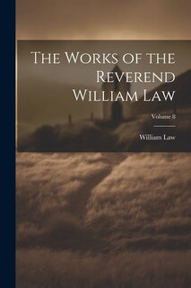 Couverture_The Works of the Reverend William Law; Volume 8
