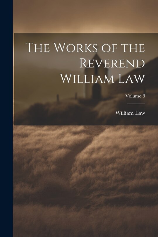 Couverture_The Works of the Reverend William Law; Volume 8