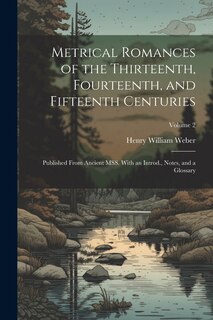 Front cover_Metrical Romances of the Thirteenth, Fourteenth, and Fifteenth Centuries