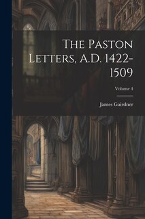 Couverture_The Paston Letters, A.D. 1422-1509; Volume 4