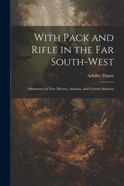 Front cover_With Pack and Rifle in the far South-west