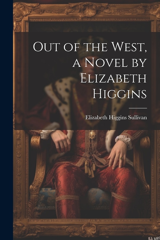 Front cover_Out of the West, a Novel by Elizabeth Higgins