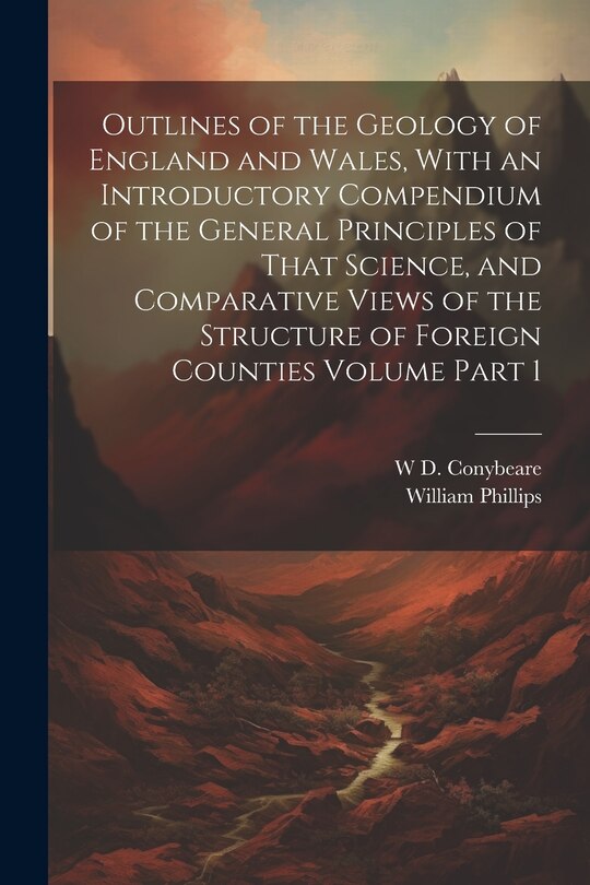 Front cover_Outlines of the Geology of England and Wales, With an Introductory Compendium of the General Principles of That Science, and Comparative Views of the Structure of Foreign Counties Volume Part 1