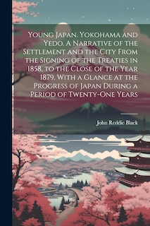 Front cover_Young Japan. Yokohama and Yedo. A Narrative of the Settlement and the City From the Signing of the Treaties in 1858, to the Close of the Year 1879. With a Glance at the Progress of Japan During a Period of Twenty-one Years