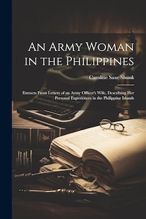 Couverture_An Army Woman in the Philippines; Extracts From Letters of an Army Officer's Wife, Describing her Personal Experiences in the Philippine Islands