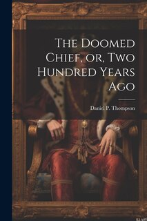 Front cover_The Doomed Chief, or, Two Hundred Years Ago