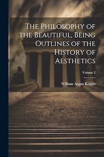 Front cover_The Philosophy of the Beautiful, Being Outlines of the History of Aesthetics; Volume 2