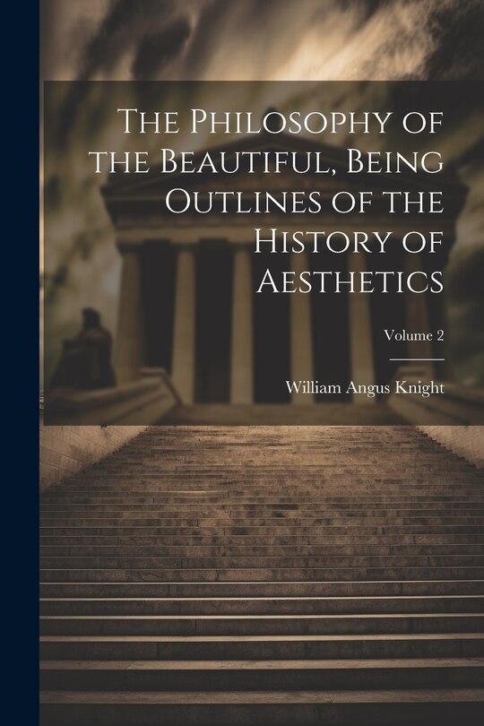 Front cover_The Philosophy of the Beautiful, Being Outlines of the History of Aesthetics; Volume 2
