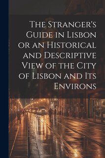 Front cover_The Stranger's Guide in Lisbon or an Historical and Descriptive View of the City of Lisbon and its Environs