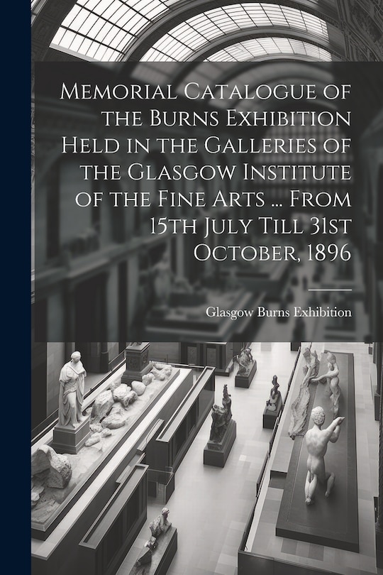 Couverture_Memorial Catalogue of the Burns Exhibition Held in the Galleries of the Glasgow Institute of the Fine Arts ... From 15th July Till 31st October, 1896