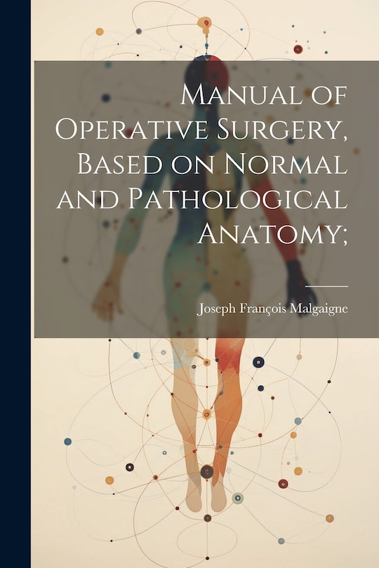 Front cover_Manual of Operative Surgery, Based on Normal and Pathological Anatomy;