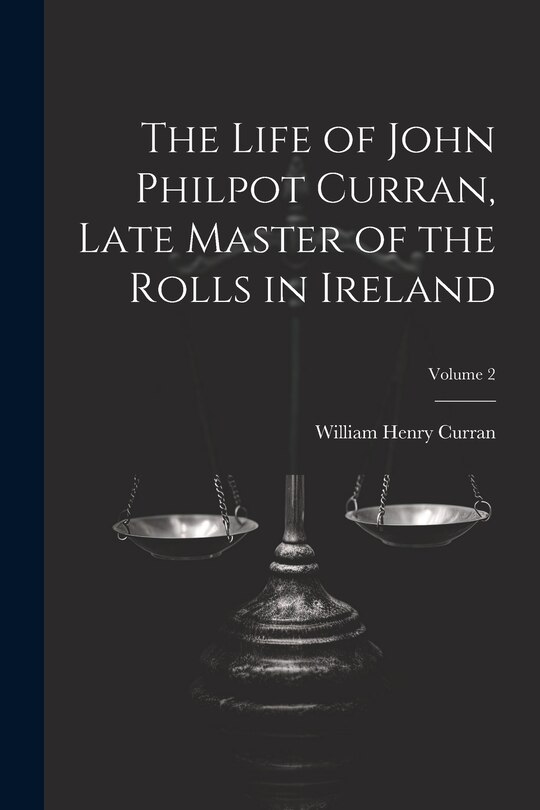 Front cover_The Life of John Philpot Curran, Late Master of the Rolls in Ireland; Volume 2