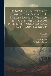 Front cover_The Novels and Letters of Jane Austen. Edited by R. Brimley Johnson, With an Introd. by William Lyon Phelps, With Colored Illus. by C.E. and H.M. Brock; Volume 10