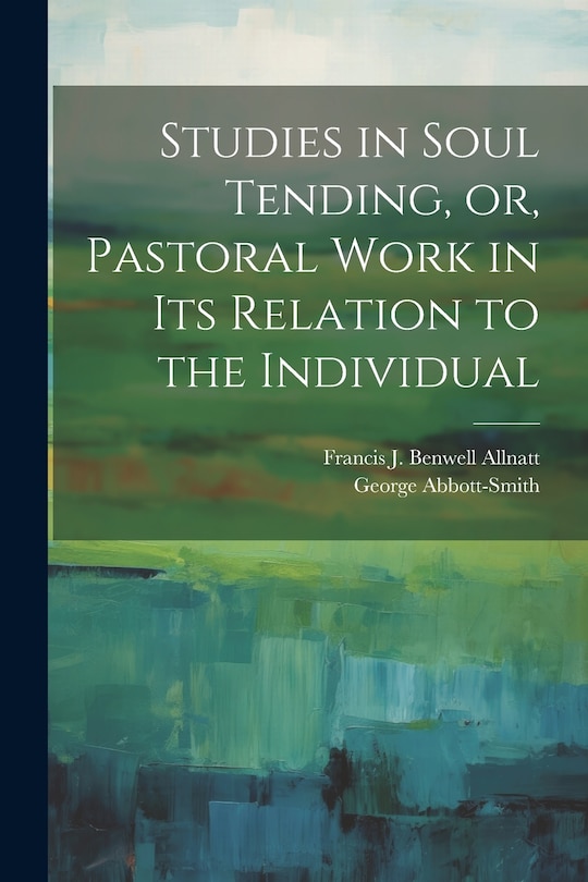Front cover_Studies in Soul Tending, or, Pastoral Work in its Relation to the Individual