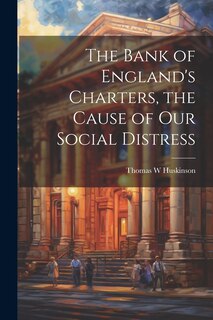 Front cover_The Bank of England's Charters, the Cause of our Social Distress