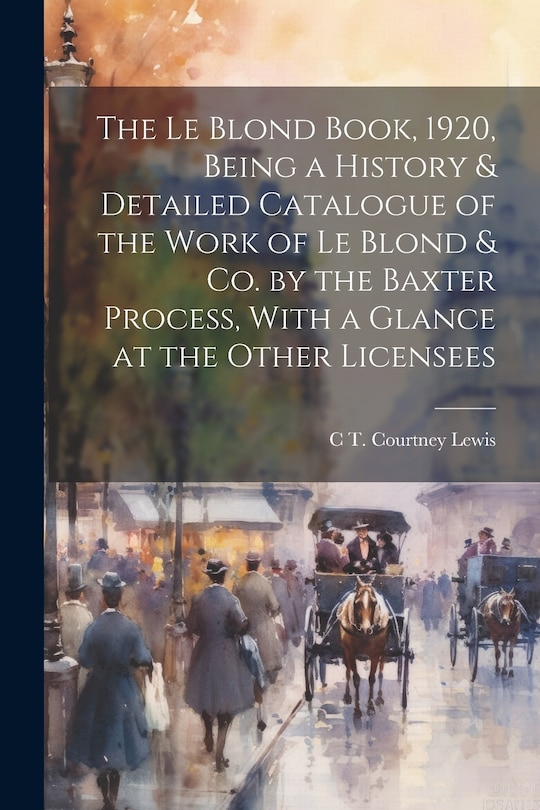 Couverture_The Le Blond Book, 1920, Being a History & Detailed Catalogue of the Work of Le Blond & co. by the Baxter Process, With a Glance at the Other Licensees