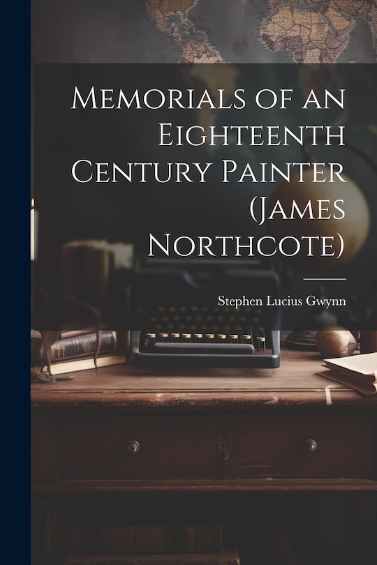 Front cover_Memorials of an Eighteenth Century Painter (James Northcote)