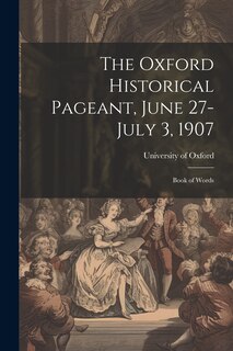 Front cover_The Oxford Historical Pageant, June 27-July 3, 1907