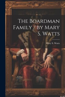 Couverture_The Boardman Family / by Mary S. Watts