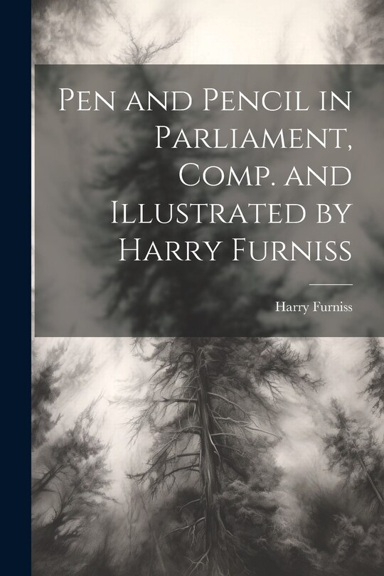 Couverture_Pen and Pencil in Parliament, Comp. and Illustrated by Harry Furniss