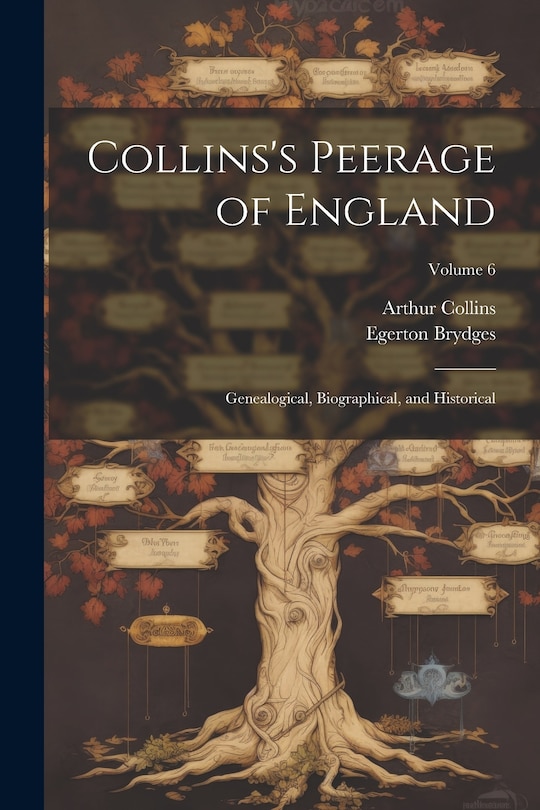 Front cover_Collins's Peerage of England; Genealogical, Biographical, and Historical; Volume 6