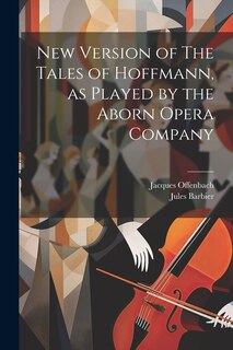 Front cover_New Version of The Tales of Hoffmann, as Played by the Aborn Opera Company