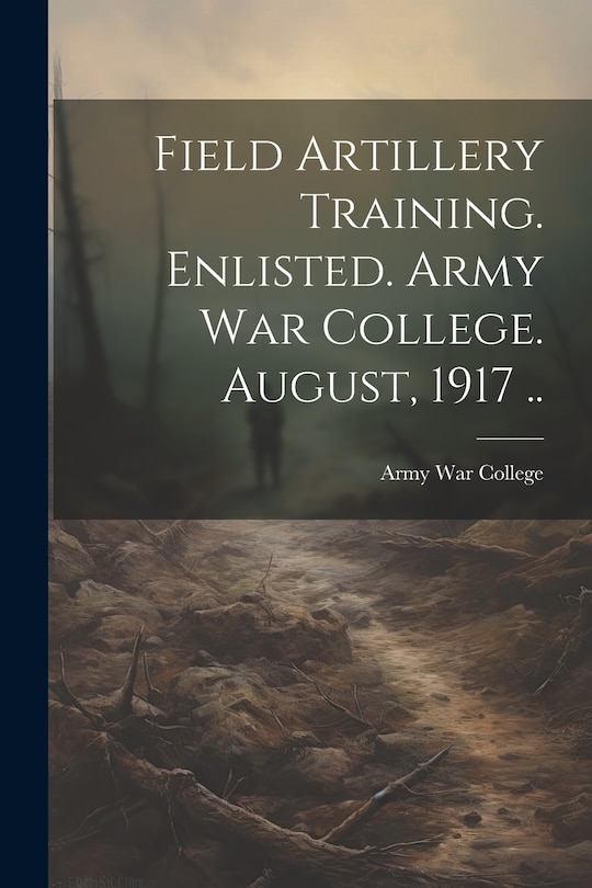 Couverture_Field Artillery Training. Enlisted. Army War College. August, 1917 ..