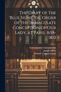 Front cover_The Diary of the 'Blue Nuns', or, Order of the Immaculate Conception of Our Lady, at Paris, 1658-1810