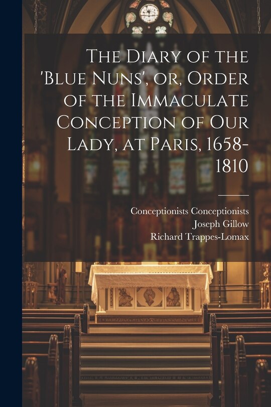 Front cover_The Diary of the 'Blue Nuns', or, Order of the Immaculate Conception of Our Lady, at Paris, 1658-1810