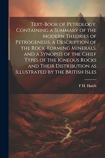 Couverture_Text-book of Petrology, Containing a Summary of the Modern Theories of Petrogenesis, a Description of the Rock-forming Minerals, and a Synopsis of the Chief Types of the Igneous Rocks and Their Distribution as Illustrated by the British Isles