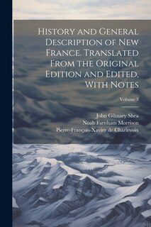 Front cover_History and General Description of New France. Translated From the Original Edition and Edited, With Notes; Volume 3
