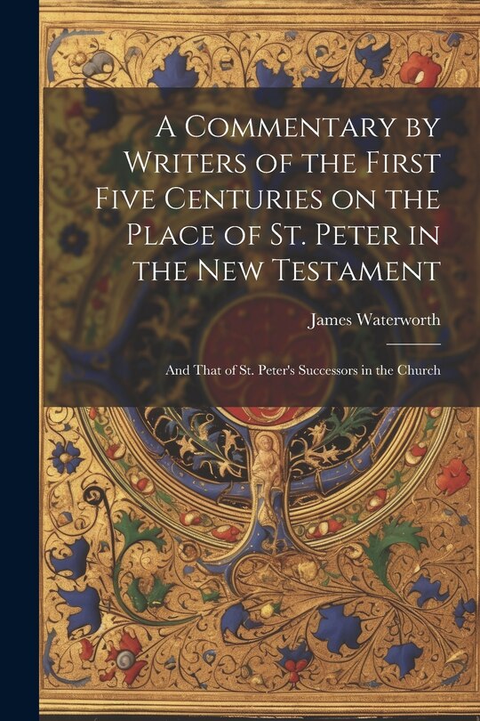Front cover_A Commentary by Writers of the First Five Centuries on the Place of St. Peter in the New Testament