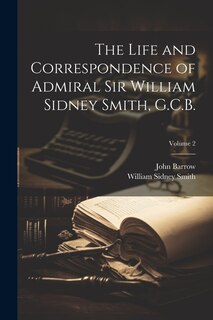 Front cover_The Life and Correspondence of Admiral Sir William Sidney Smith, G.C.B.; Volume 2