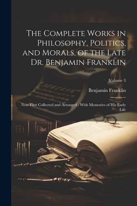 Couverture_The Complete Works in Philosophy, Politics, and Morals, of the Late Dr. Benjamin Franklin