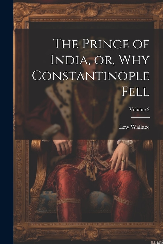 Front cover_The Prince of India, or, Why Constantinople Fell; Volume 2