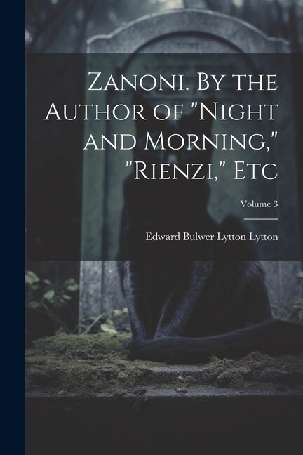 Front cover_Zanoni. By the Author of Night and Morning, Rienzi, etc; Volume 3