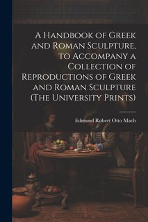 Front cover_A Handbook of Greek and Roman Sculpture, to Accompany a Collection of Reproductions of Greek and Roman Sculpture (The University Prints)