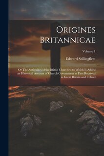Front cover_Origines Britannicae; or The Antiquities of the British Churches; to Which is Added an Historical Account of Church Government as First Received in Great Britain and Ireland; Volume 1